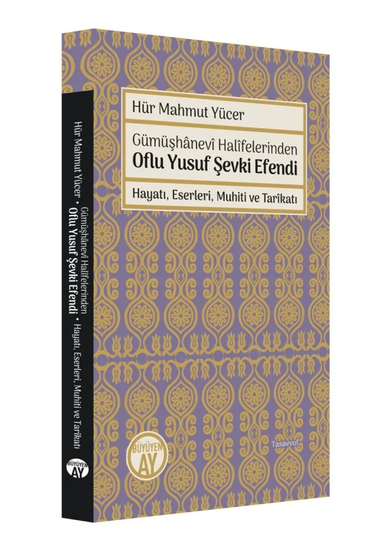 Gümüşhanevi Halifelerinden Oflu Yusuf Şevki Efendi: Hayatı, Eserleri, Muhiti ve Tarikatı