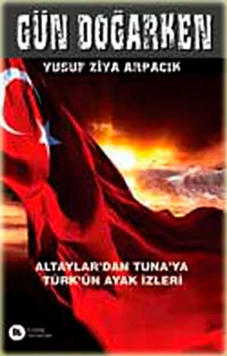Gün Doğarken Altaylar'dan Tuna'ya Türk'ün Ayak İzleri