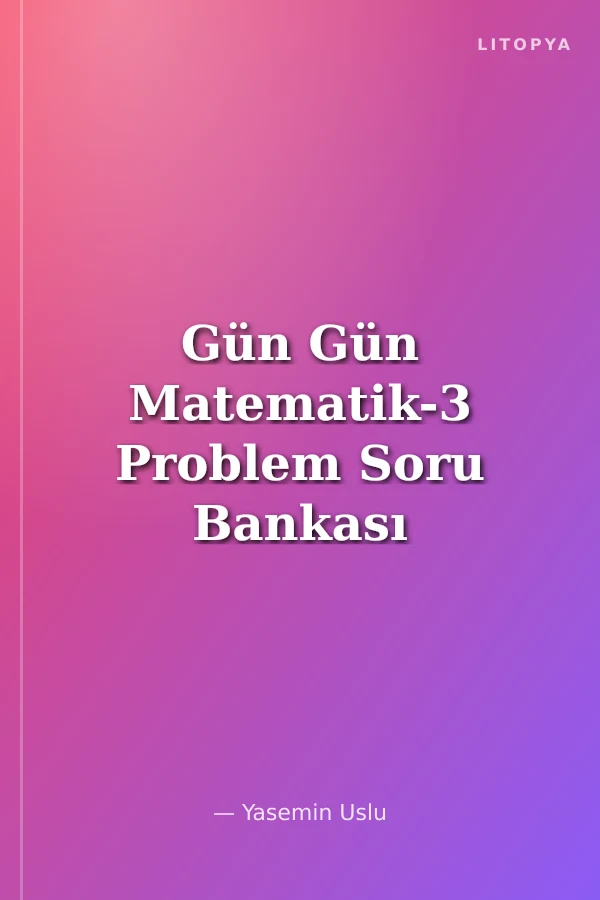 Gün Gün Matematik-3 Problem Soru Bankası (130 Gün)