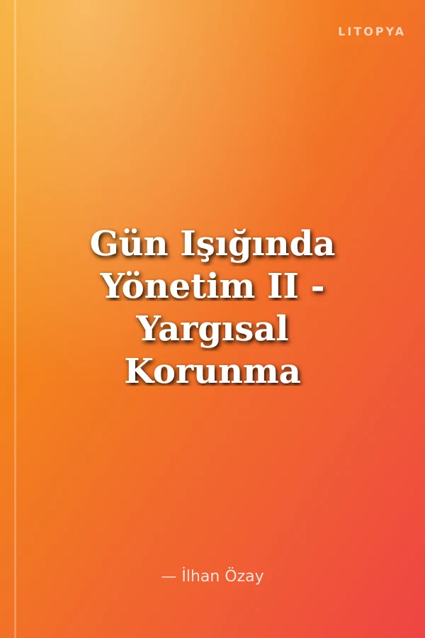 Gün Işığında Yönetim II - Yargısal Korunma