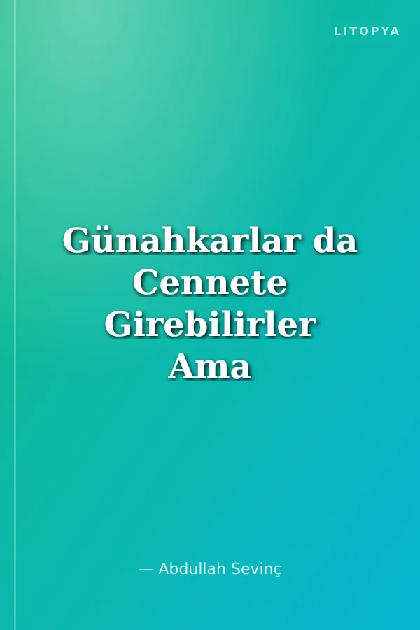 Günahkarlar da Cennete Girebilirler Ama Nasıl?
