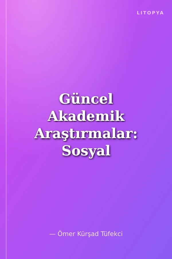 Güncel Akademik Araştırmalar: Sosyal Bilimlere Yönelik Stratejik Bakış Açısı