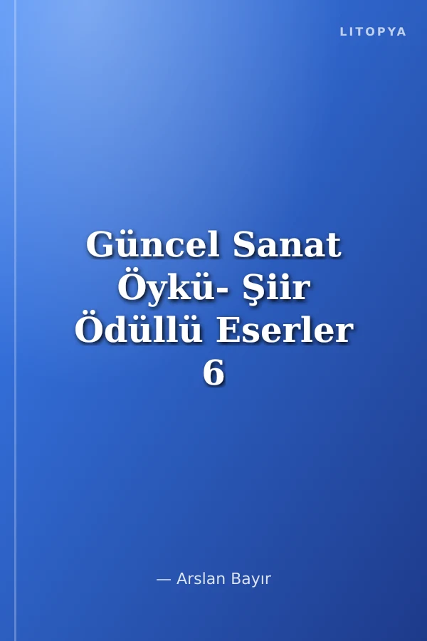 Güncel Sanat Öykü- Şiir Ödüllü Eserler 6