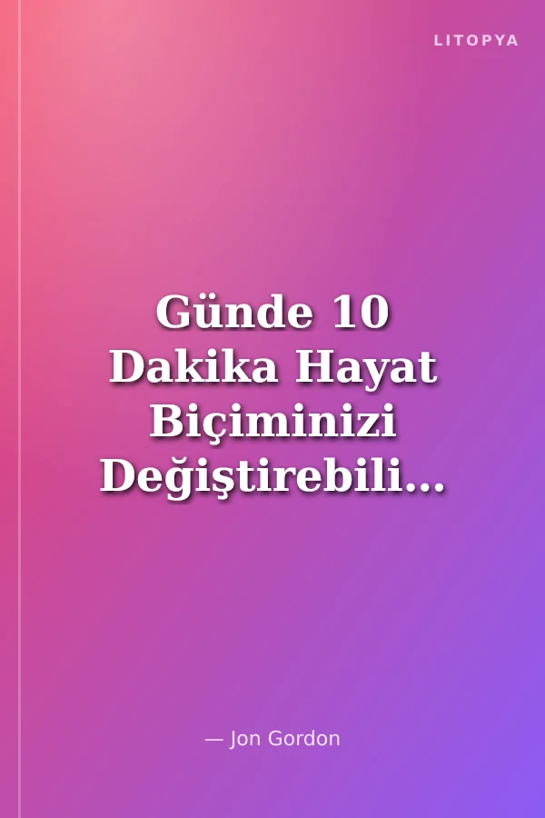 Günde 10 Dakika Hayat Biçiminizi Değiştirebilir