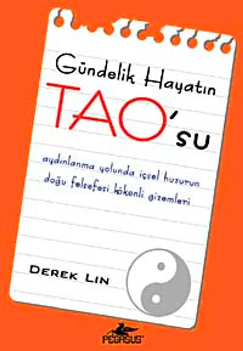 Gündelik Hayatın TAO'su Aydınlanma Yolunda İçsel Huzurun Doğu Felsefesi Kökenli Gizemleri