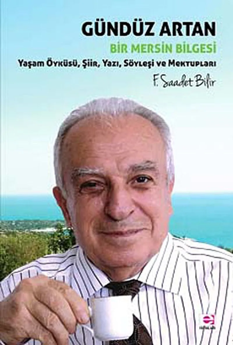 Gündüz Artan Bir Mersin Bilgesi Yaşam Öyküsü, Şiir, Yazı, Söyleşi ve Mektupları