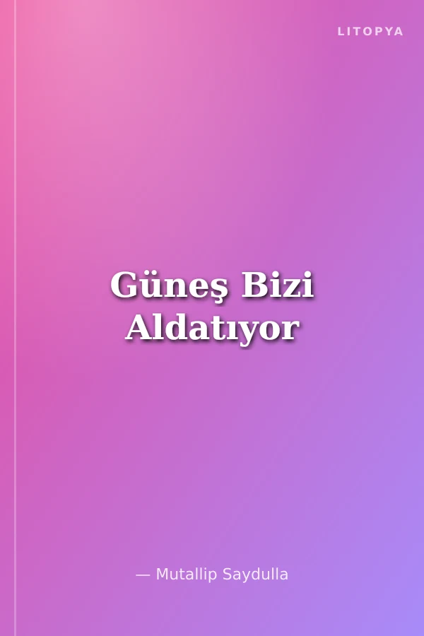 Güneş Bizi Aldatıyor