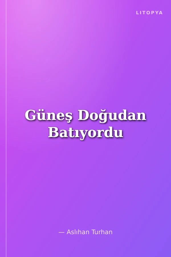 Güneş Doğudan Batıyordu
