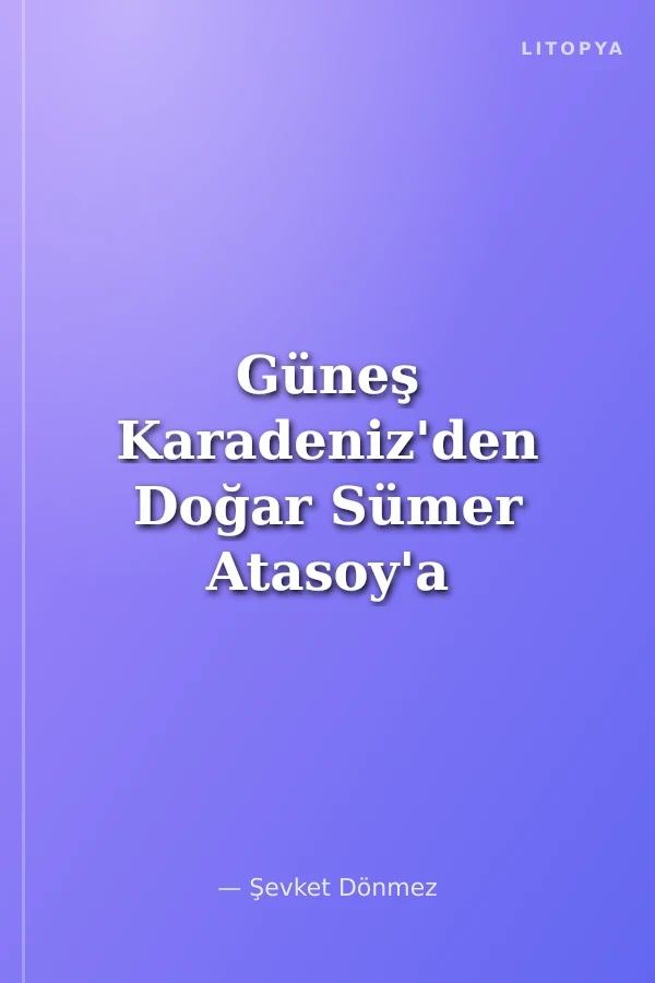 Güneş Karadeniz'den Doğar Sümer Atasoy'a Armağan Yazılar