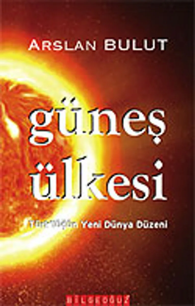 Güneş Ülkesi/Türk'lüğün Yeni Dünya Düzeni