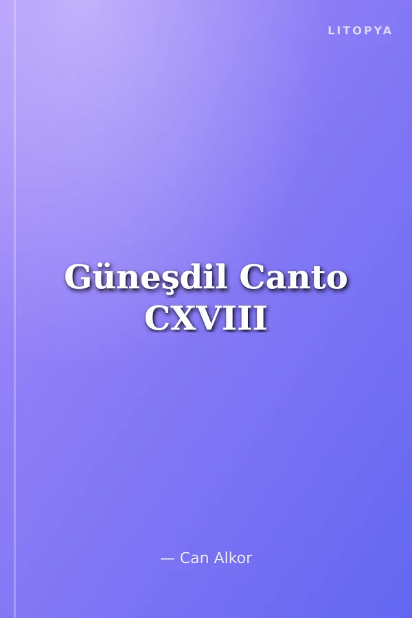 Güneşdil Canto CXVIII
