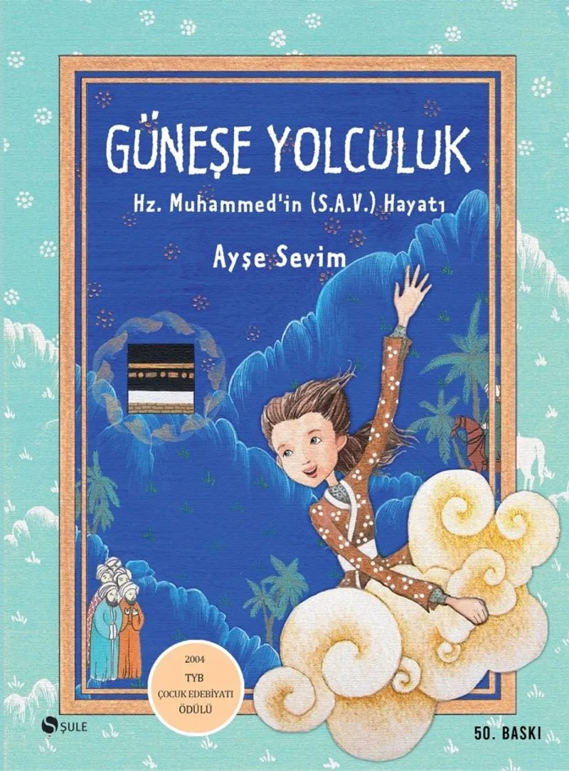 Güneşe Yolculuk: Hz. Muhammed (S.A.V)'in Hayatı