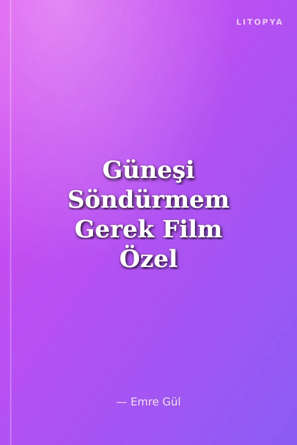 Güneşi Söndürmem Gerek Film Özel Baskı (Ciltli)