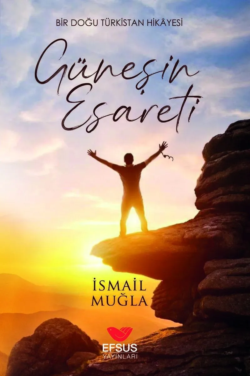 Güneşin Esareti Bir Doğu Türkistan Hikayesi
