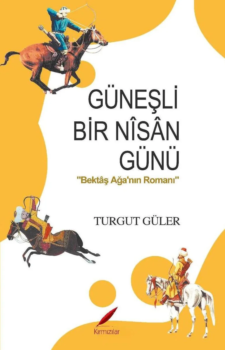 Güneşli Bir Nisan Günü Bektaş Ağa'nın Romanı
