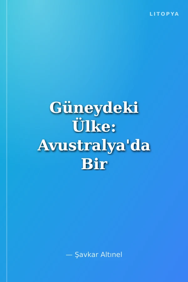 Güneydeki Ülke: Avustralya'da Bir Yolculuk