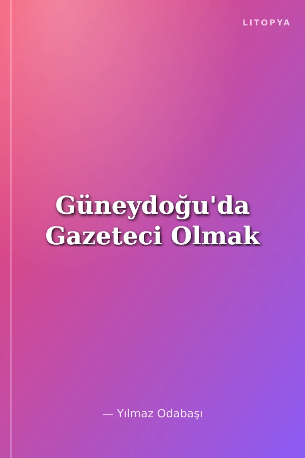 Güneydoğu'da Gazeteci Olmak