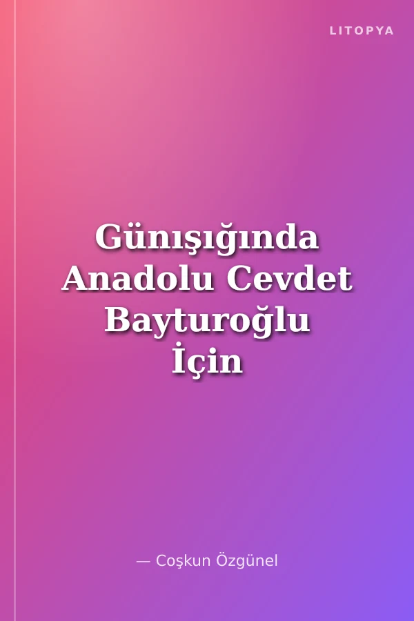 Günışığında Anadolu Cevdet Bayturoğlu İçin Yazılar