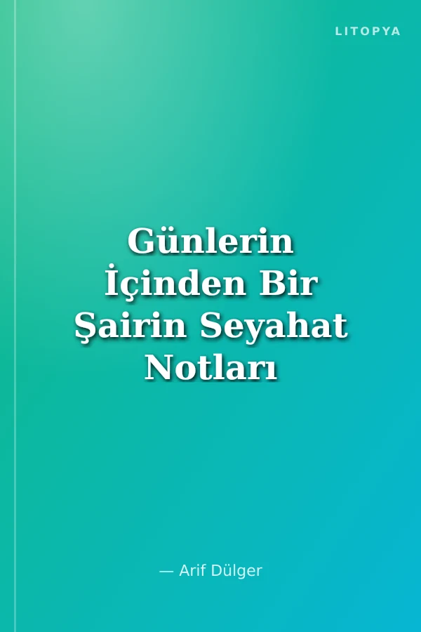 Günlerin İçinden Bir Şairin Seyahat Notları