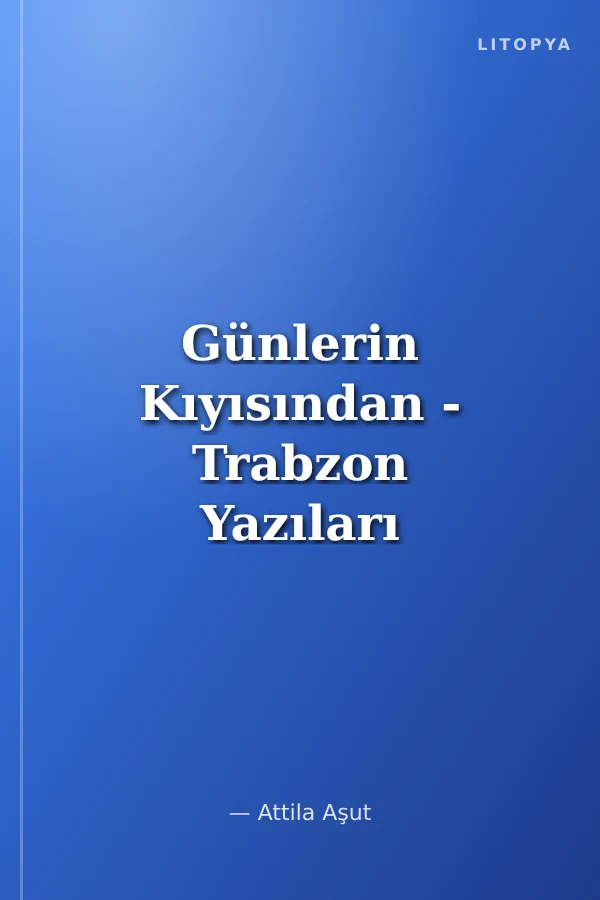 Günlerin Kıyısından - Trabzon Yazıları