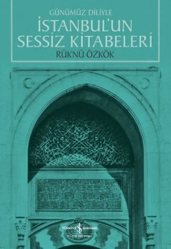 Günümüz Diliyle İstanbul'un Sessiz Kitabeleri