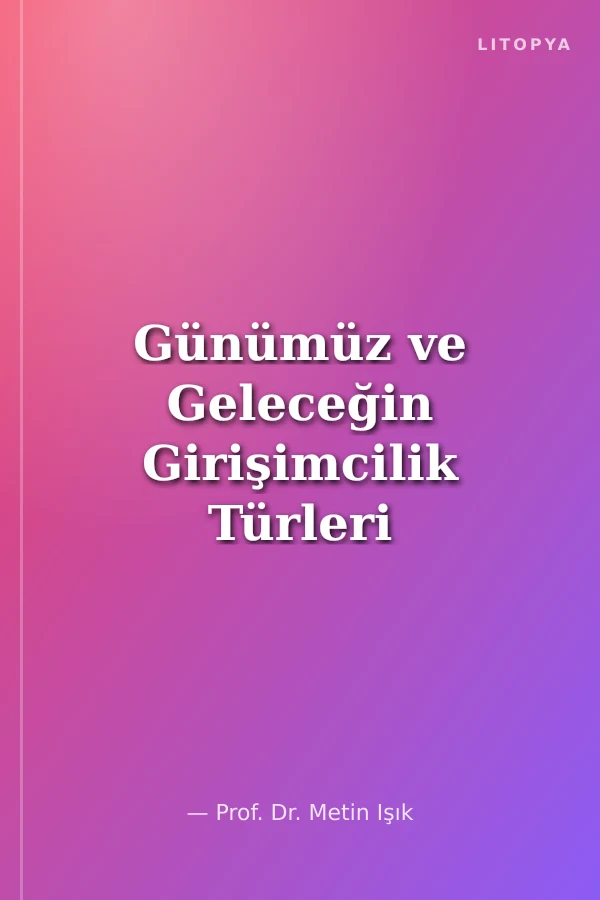 Günümüz ve Geleceğin Girişimcilik Türleri