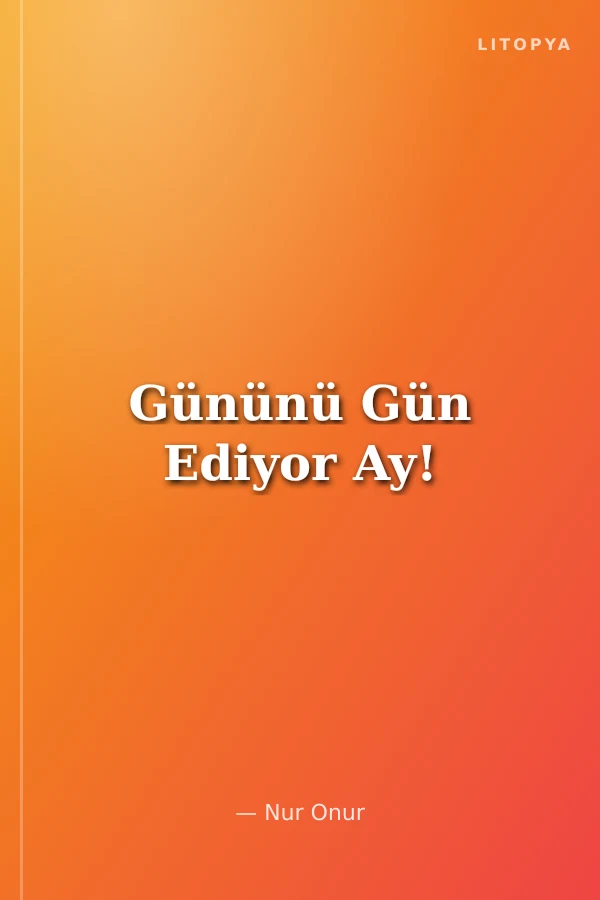 Gününü Gün Ediyor Ay!