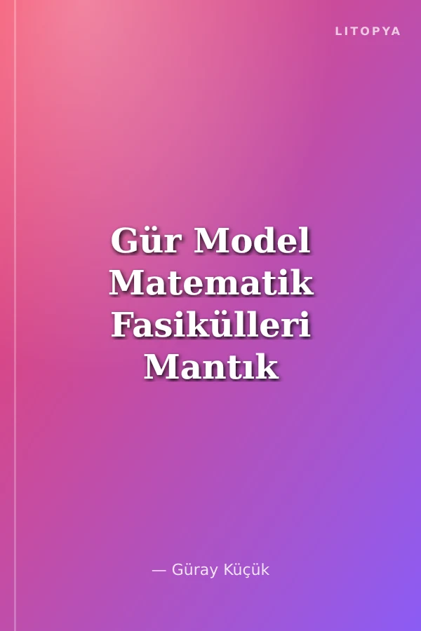 Gür Model Matematik Fasikülleri Mantık ve Kümeler Konu Anlatımlı