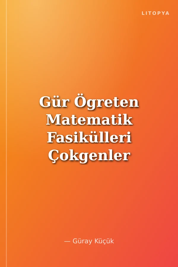 Gür Ögreten Matematik Fasikülleri Çokgenler Dörtgenler ve Uzay Geometrisi