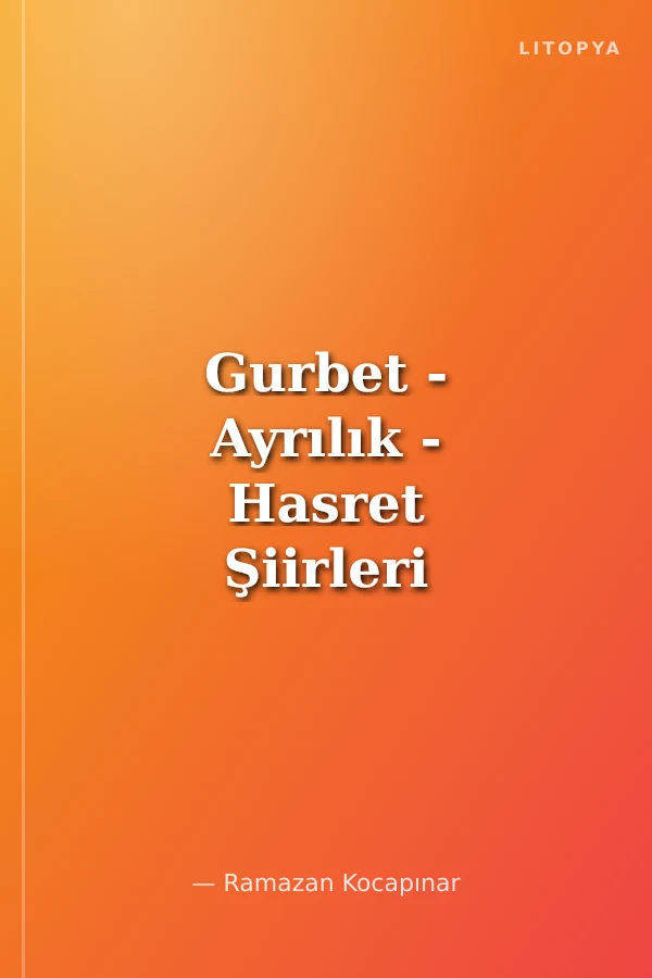 Gurbet - Ayrılık - Hasret Şiirleri ve Öyküleri