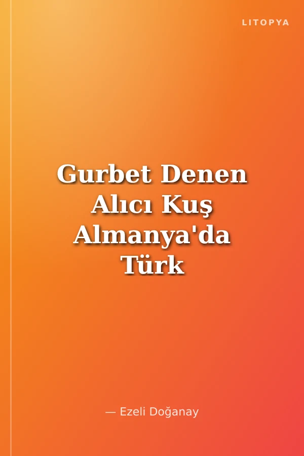 Gurbet Denen Alıcı Kuş Almanya'da Türk Halk Şiiri
