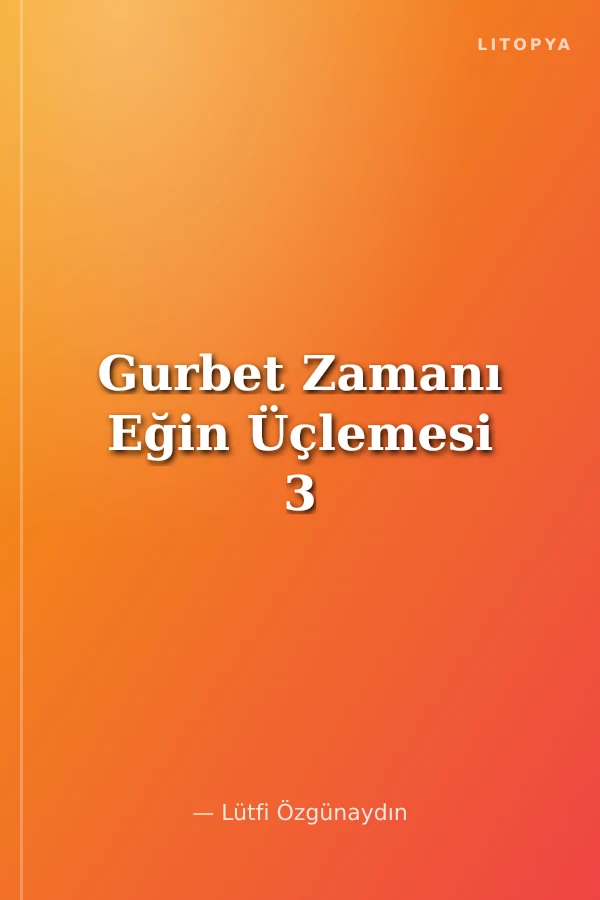 Gurbet Zamanı Eğin Üçlemesi 3