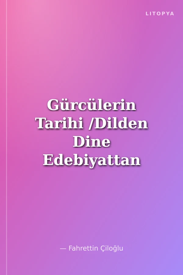 Gürcülerin Tarihi /Dilden Dine Edebiyattan Sanata