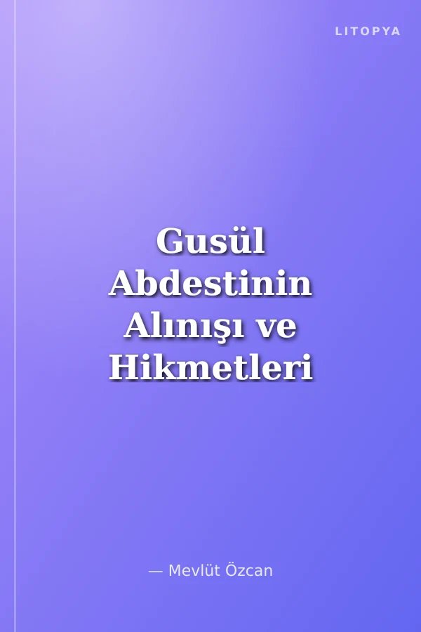 Gusül Abdestinin Alınışı ve Hikmetleri