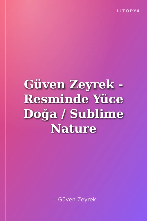 Güven Zeyrek - Resminde Yüce Doğa / Sublime Nature In Guven Zeyrek's Painting