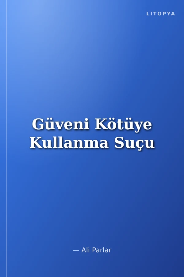 Güveni Kötüye Kullanma Suçu