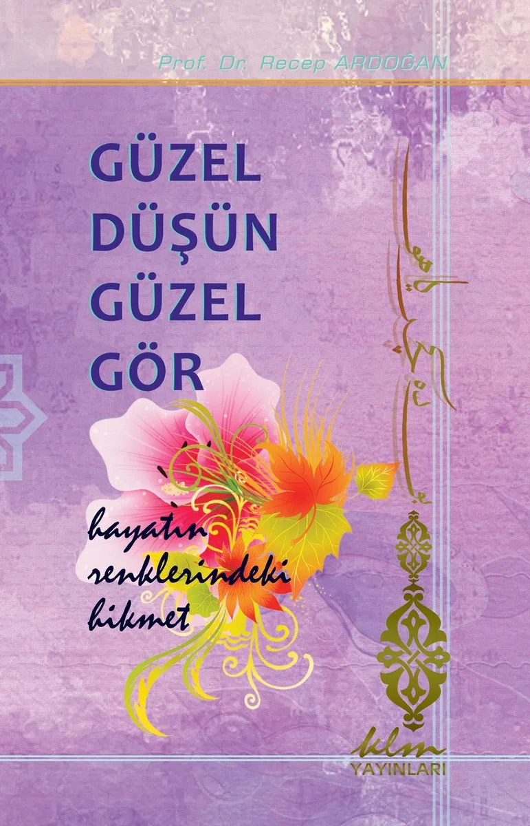 Güzel Düşün Güzel Gör Hayatın Renklerindeki Hikmet