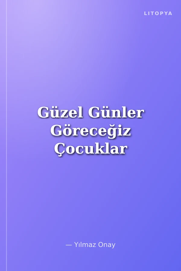 Güzel Günler Göreceğiz Çocuklar