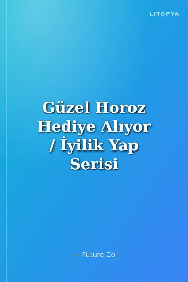 Güzel Horoz Hediye Alıyor / İyilik Yap Serisi