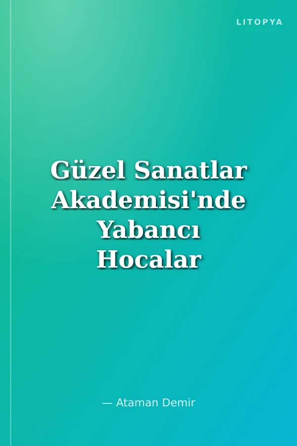 Güzel Sanatlar Akademisi'nde Yabancı Hocalar