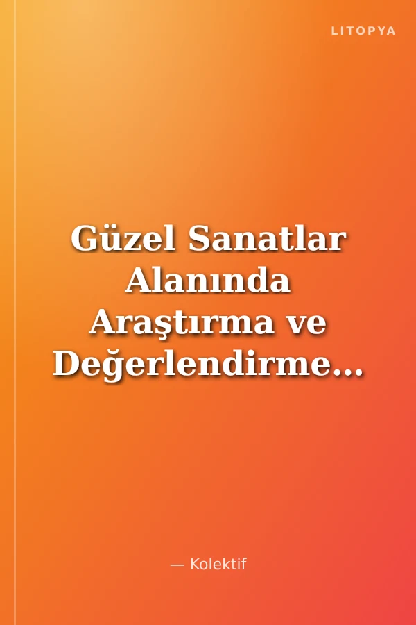 Güzel Sanatlar Alanında Araştırma ve Değerlendirmeler 2019 / Haziran