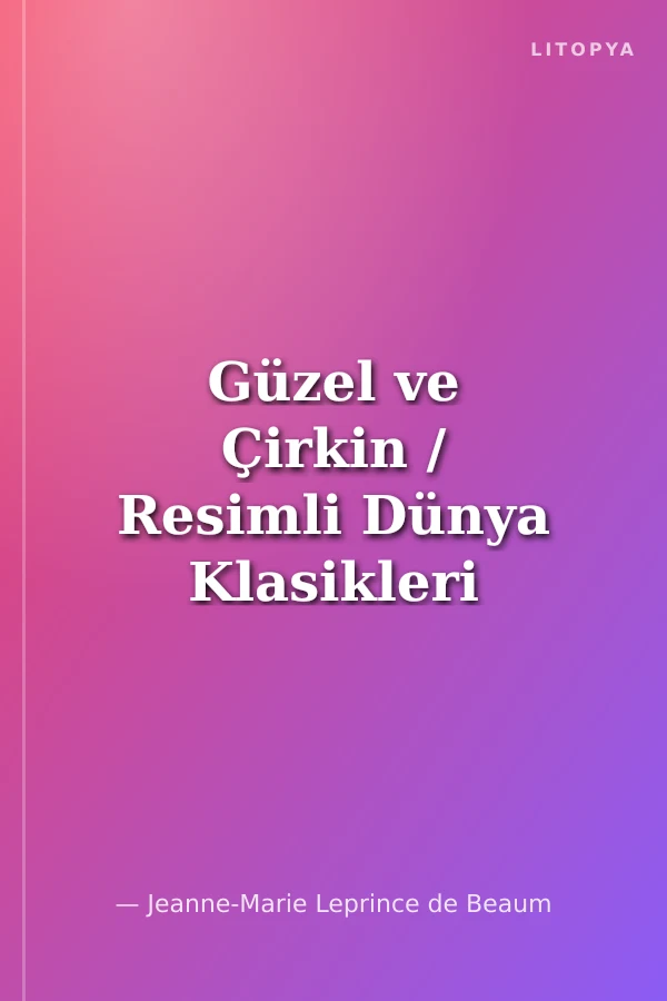 Güzel ve Çirkin / Resimli Dünya Klasikleri