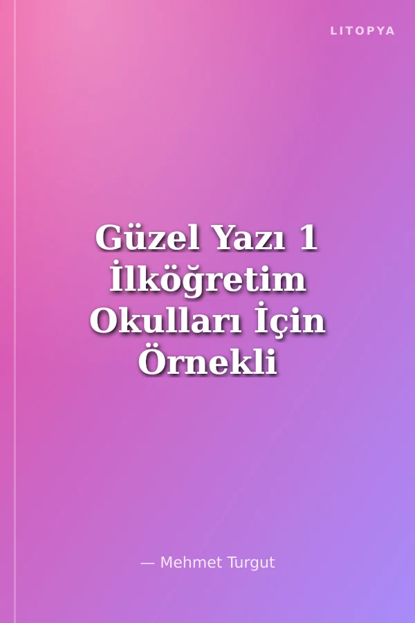 Güzel Yazı 1 İlköğretim Okulları İçin Örnekli ve Uygulamalı
