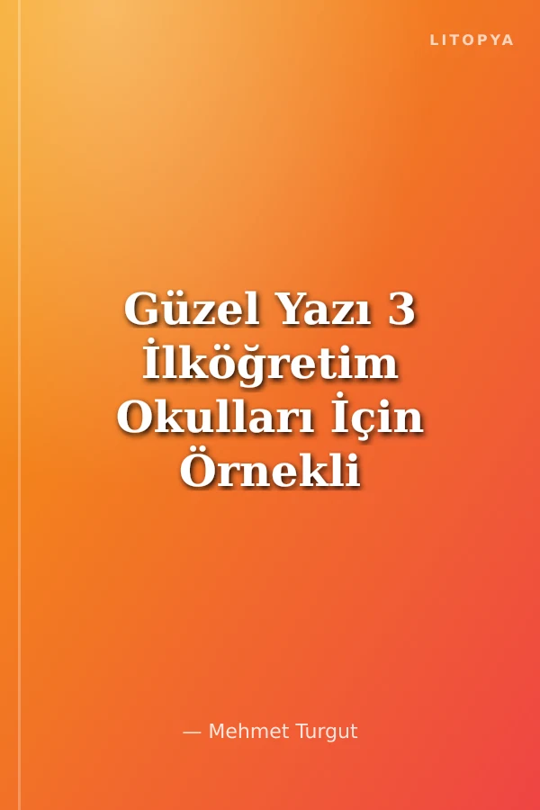 Güzel Yazı 3 İlköğretim Okulları İçin Örnekli ve Uygulamalı