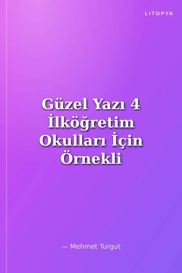 Güzel Yazı 4 İlköğretim Okulları İçin Örnekli ve Uygulamalı