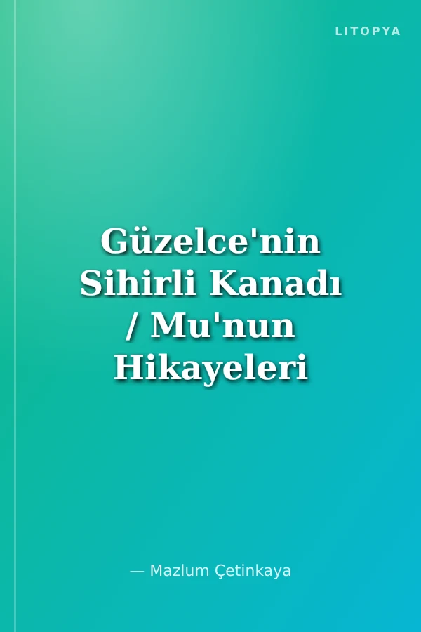 Güzelce'nin Sihirli Kanadı / Mu'nun Hikayeleri