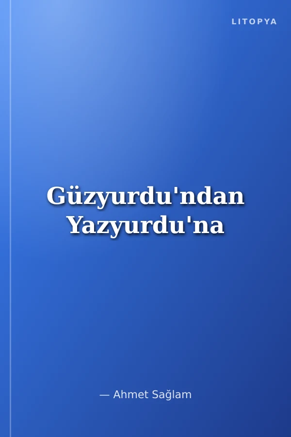 Güzyurdu'ndan Yazyurdu'na