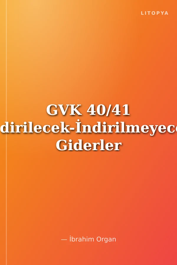 GVK 40/41 İndirilecek-İndirilmeyecek Giderler