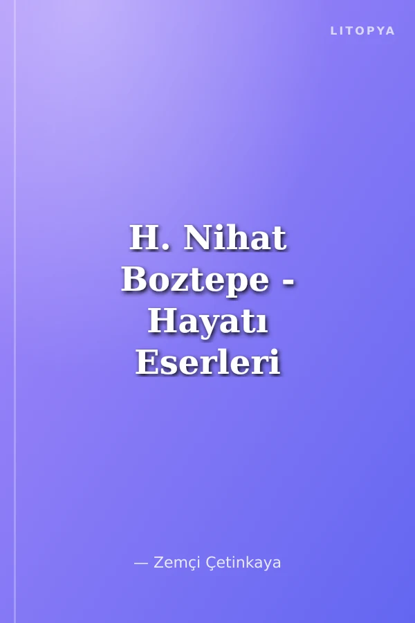 H. Nihat Boztepe - Hayatı Eserleri