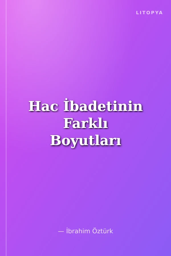 Hac İbadetinin Farklı Boyutları